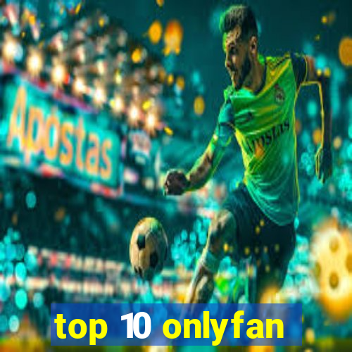 top 10 onlyfan